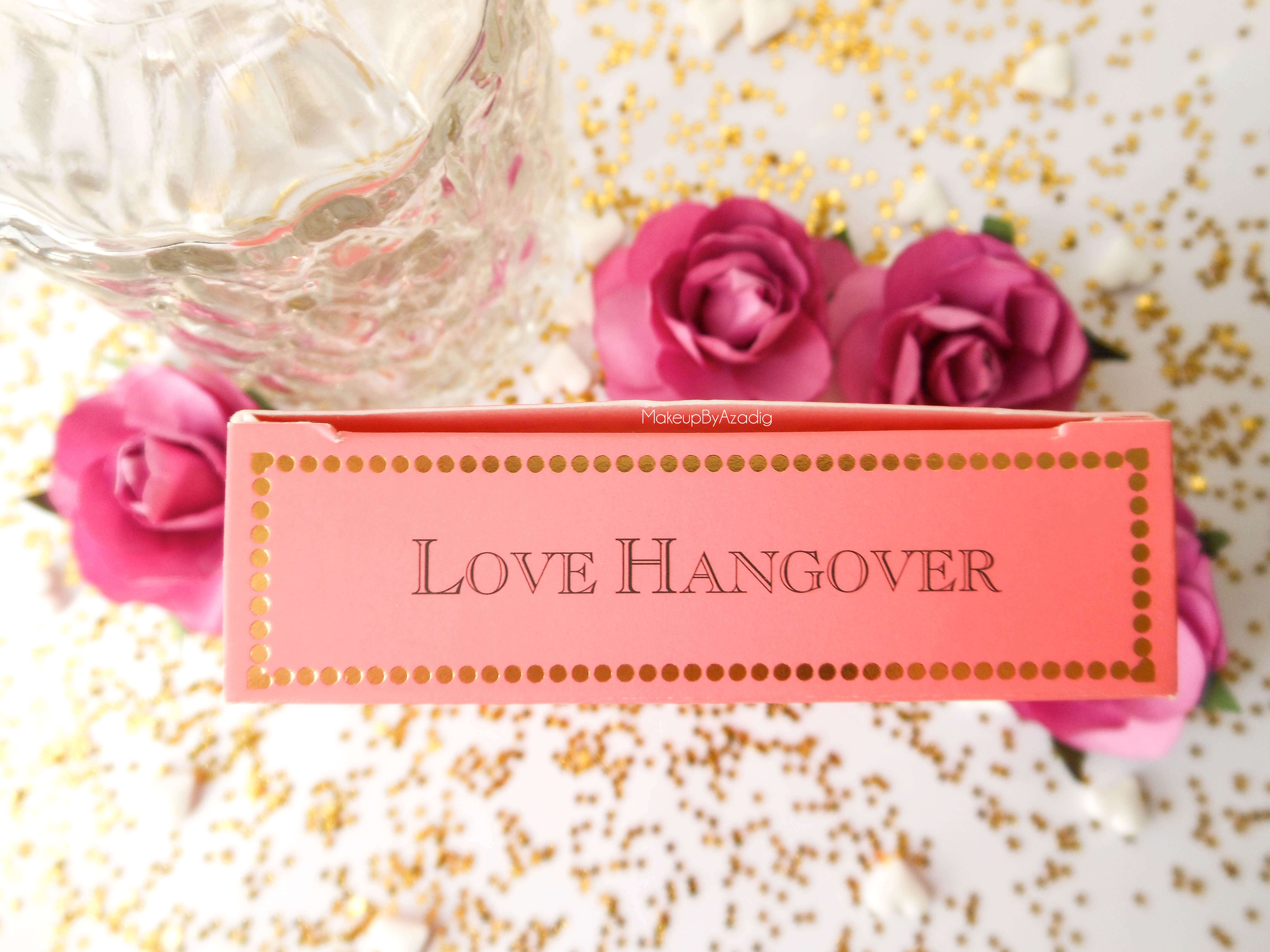 makeupbyazadig-love-flush-blush-too-faced-love-hangover-blog-influencer-sephora-france-gold