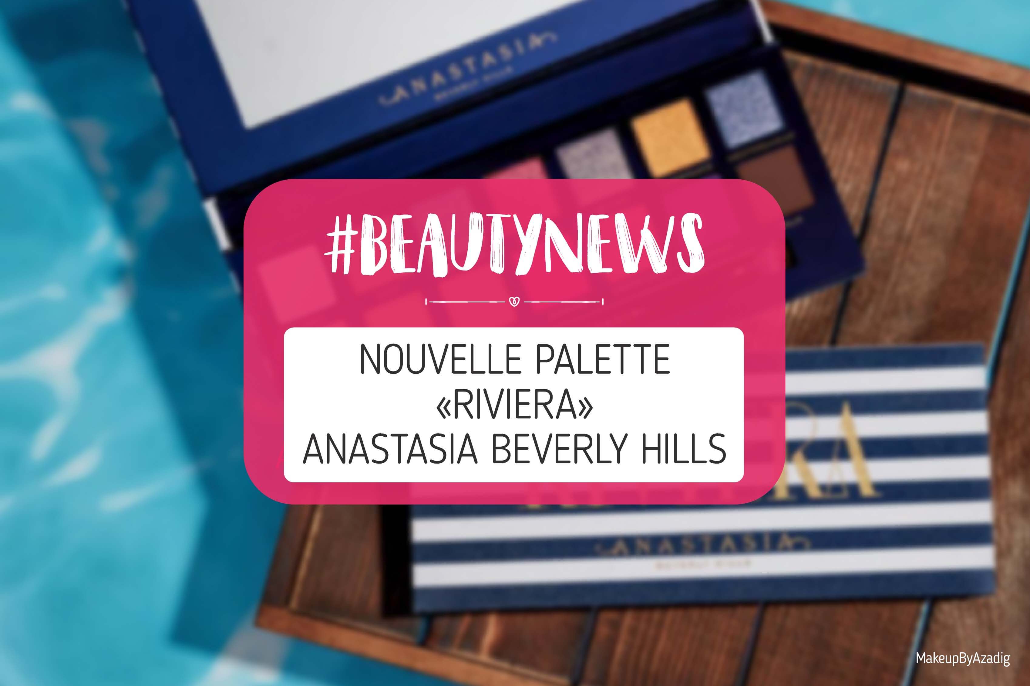 beautynews-palette-riviera-anastasia-beverly-hills-sephora-france-swatches-date-prix-avis-2